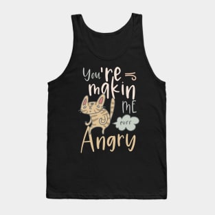 You are making me angry funny cat Tank Top